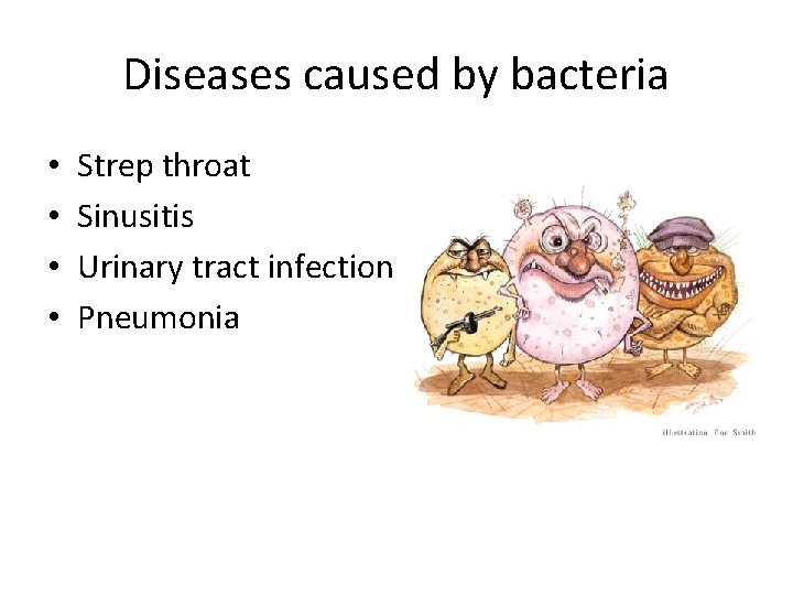 Diseases caused by bacteria • • Strep throat Sinusitis Urinary tract infection Pneumonia 