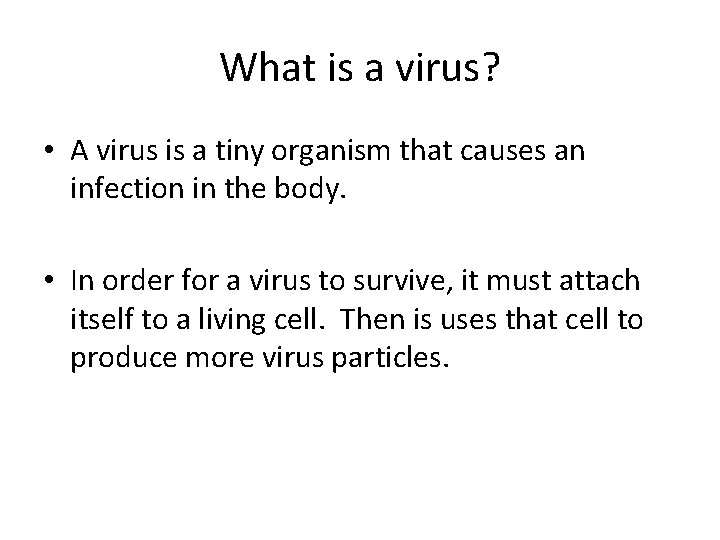 What is a virus? • A virus is a tiny organism that causes an