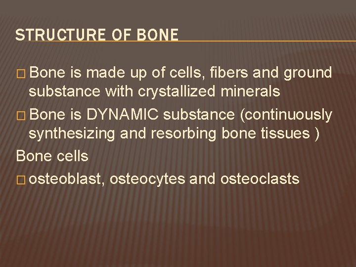 STRUCTURE OF BONE � Bone is made up of cells, fibers and ground substance