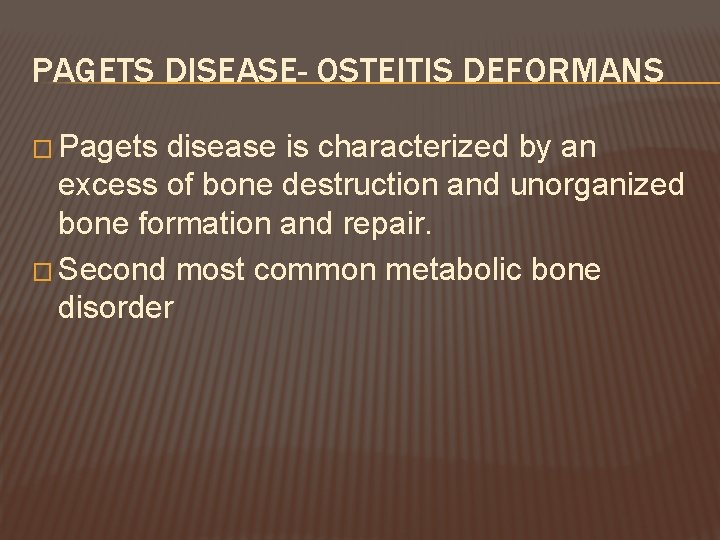 PAGETS DISEASE- OSTEITIS DEFORMANS � Pagets disease is characterized by an excess of bone