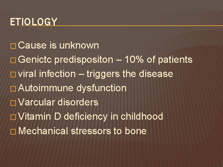 ETIOLOGY � Cause is unknown � Genictc predispositon – 10% of patients � viral