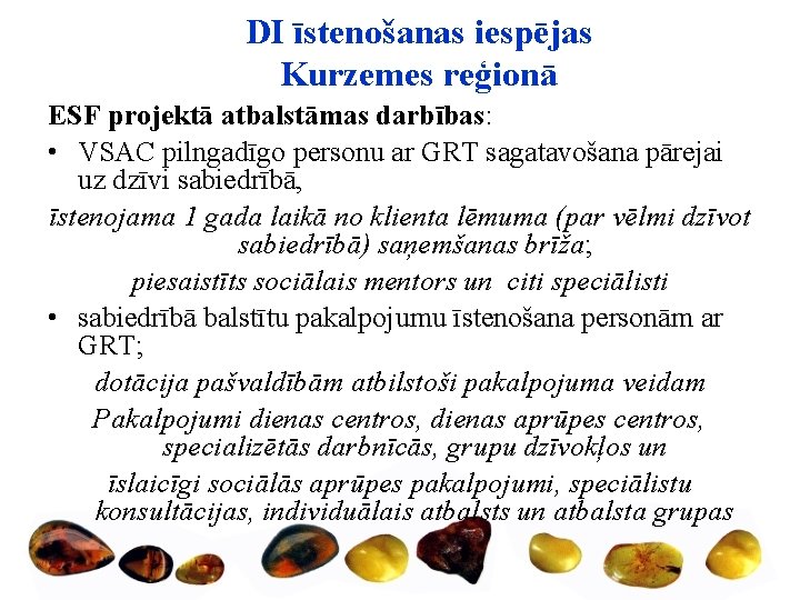 DI īstenošanas iespējas Kurzemes reģionā ESF projektā atbalstāmas darbības: • VSAC pilngadīgo personu ar