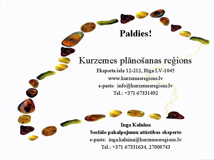 Paldies! Kurzemes plānošanas reģions Eksporta iela 12 -212, Rīga LV-1045 www. kurzemesregions. lv e-pasts: