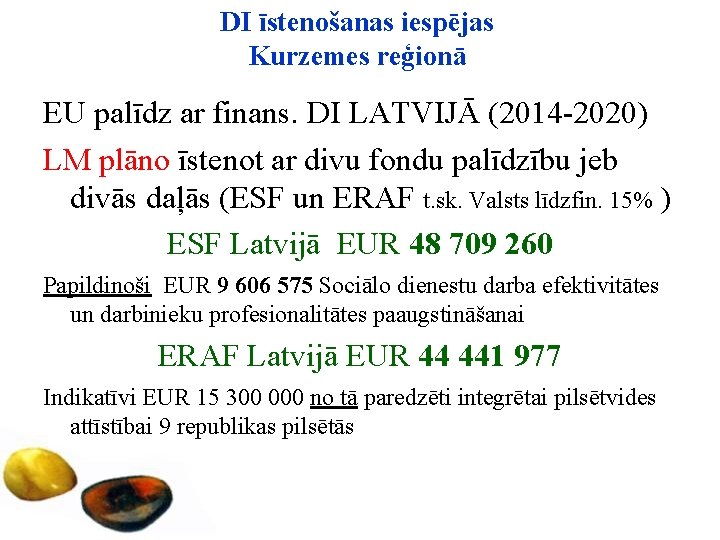 DI īstenošanas iespējas Kurzemes reģionā EU palīdz ar finans. DI LATVIJĀ (2014 -2020) LM