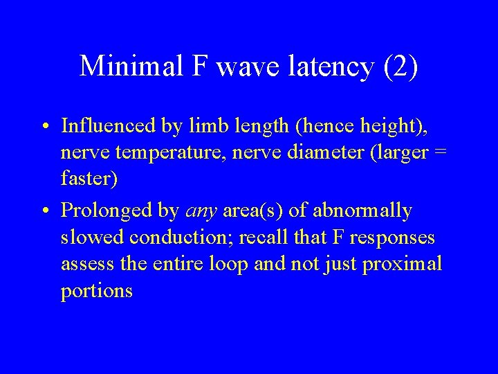 Minimal F wave latency (2) • Influenced by limb length (hence height), nerve temperature,