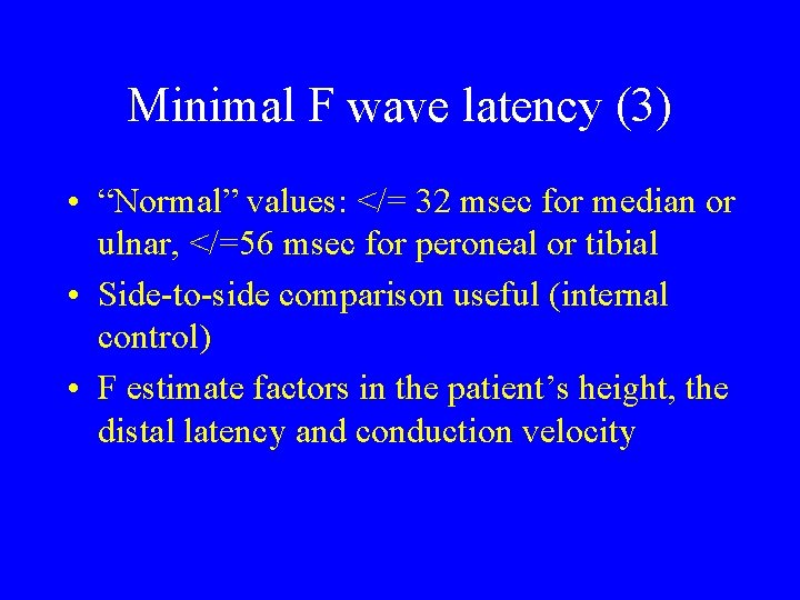Minimal F wave latency (3) • “Normal” values: </= 32 msec for median or