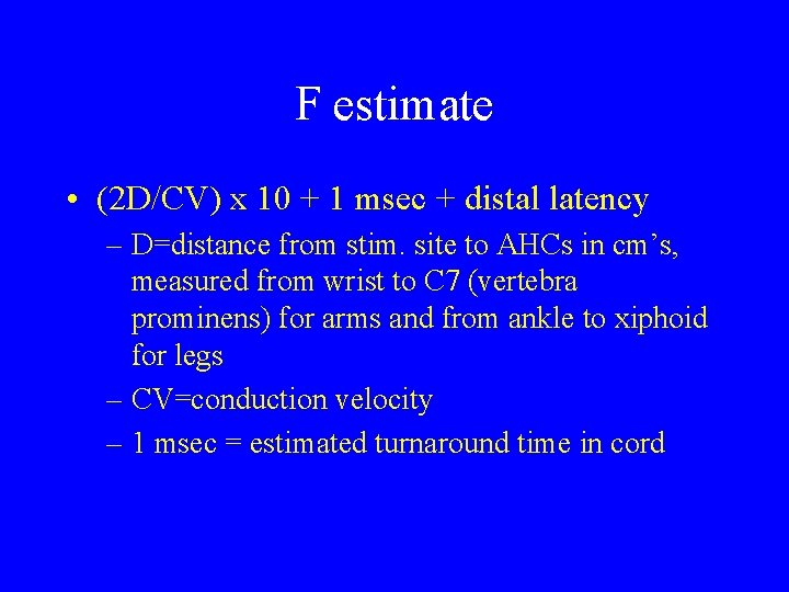 F estimate • (2 D/CV) x 10 + 1 msec + distal latency –