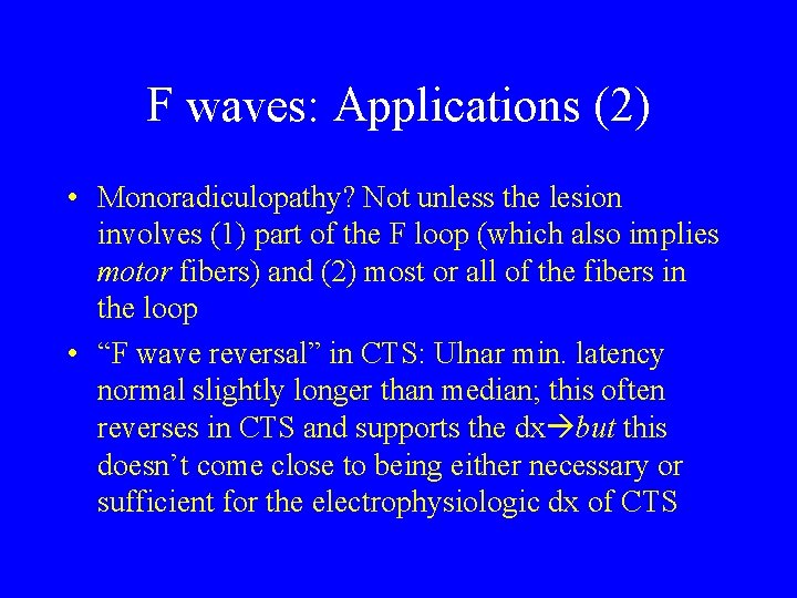 F waves: Applications (2) • Monoradiculopathy? Not unless the lesion involves (1) part of
