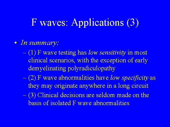 F waves: Applications (3) • In summary: – (1) F wave testing has low