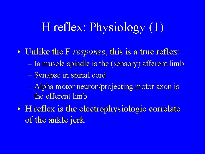 H reflex: Physiology (1) • Unlike the F response, this is a true reflex: