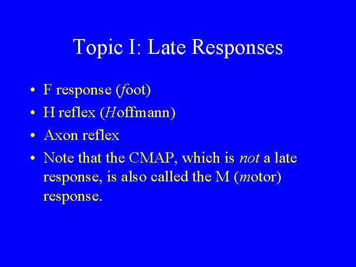 Topic I: Late Responses • • F response (foot) H reflex (Hoffmann) Axon reflex
