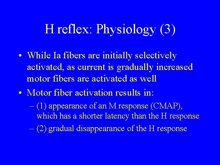 H reflex: Physiology (3) • While Ia fibers are initially selectively activated, as current