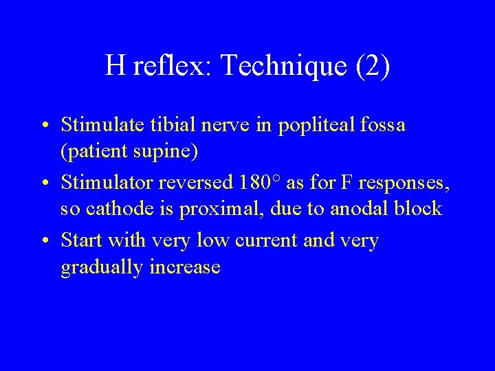 H reflex: Technique (2) • Stimulate tibial nerve in popliteal fossa (patient supine) •