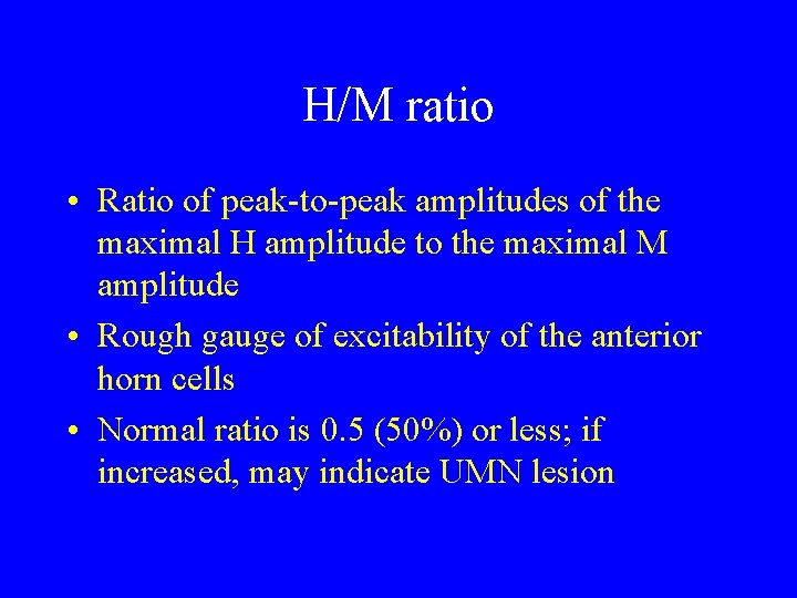 H/M ratio • Ratio of peak-to-peak amplitudes of the maximal H amplitude to the