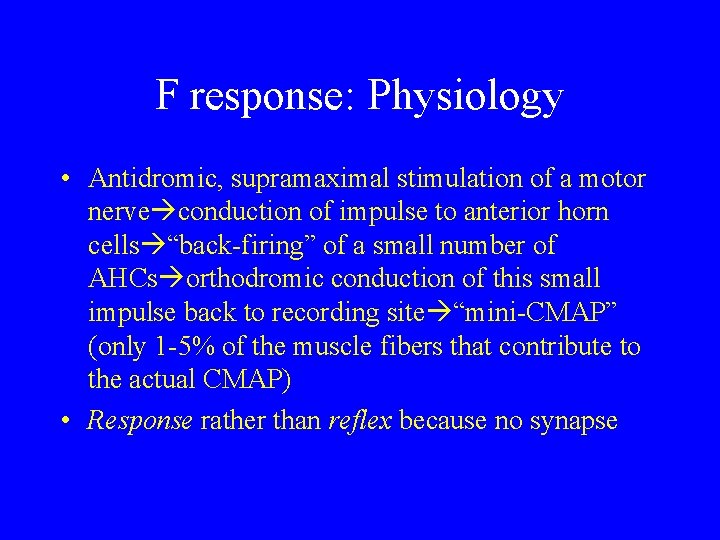 F response: Physiology • Antidromic, supramaximal stimulation of a motor nerve conduction of impulse