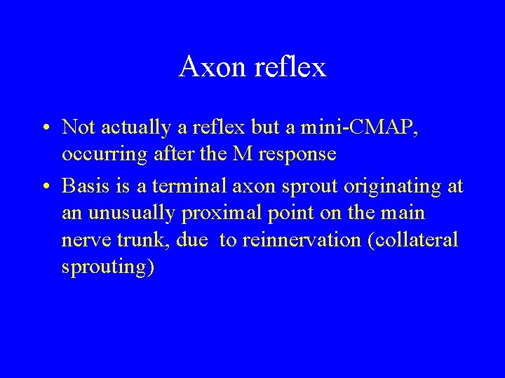 Axon reflex • Not actually a reflex but a mini-CMAP, occurring after the M