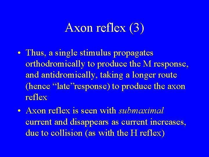 Axon reflex (3) • Thus, a single stimulus propagates orthodromically to produce the M