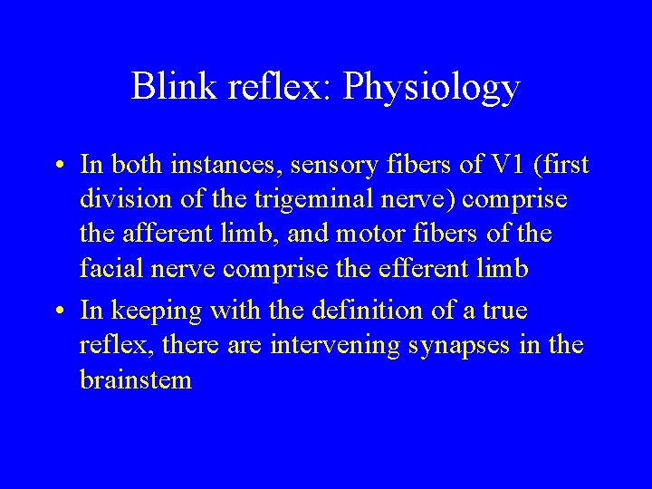 Blink reflex: Physiology • In both instances, sensory fibers of V 1 (first division