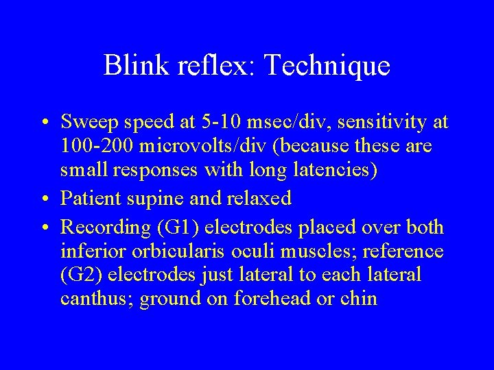 Blink reflex: Technique • Sweep speed at 5 -10 msec/div, sensitivity at 100 -200