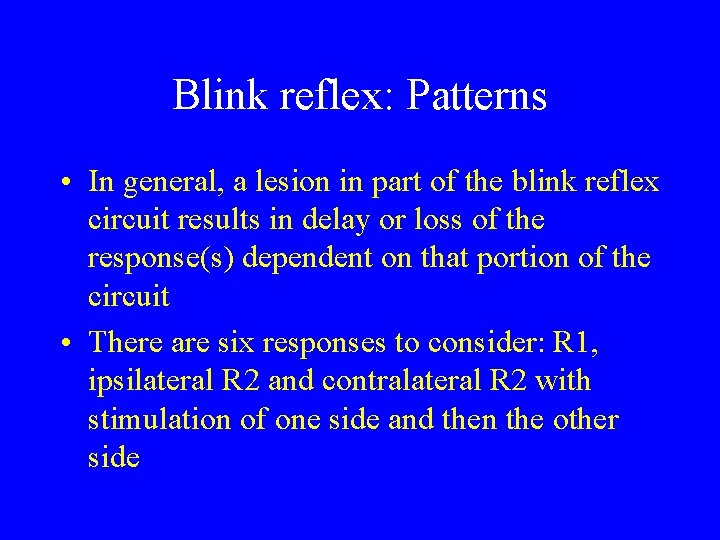 Blink reflex: Patterns • In general, a lesion in part of the blink reflex