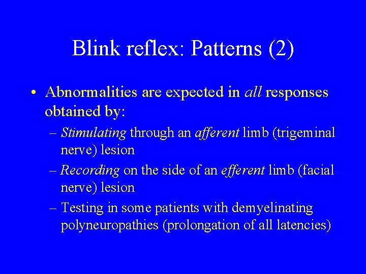 Blink reflex: Patterns (2) • Abnormalities are expected in all responses obtained by: –