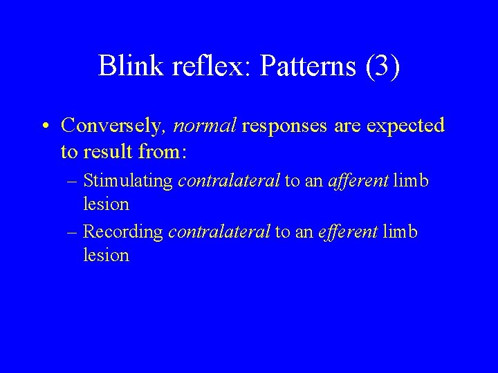 Blink reflex: Patterns (3) • Conversely, normal responses are expected to result from: –