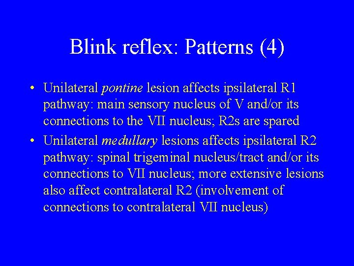 Blink reflex: Patterns (4) • Unilateral pontine lesion affects ipsilateral R 1 pathway: main