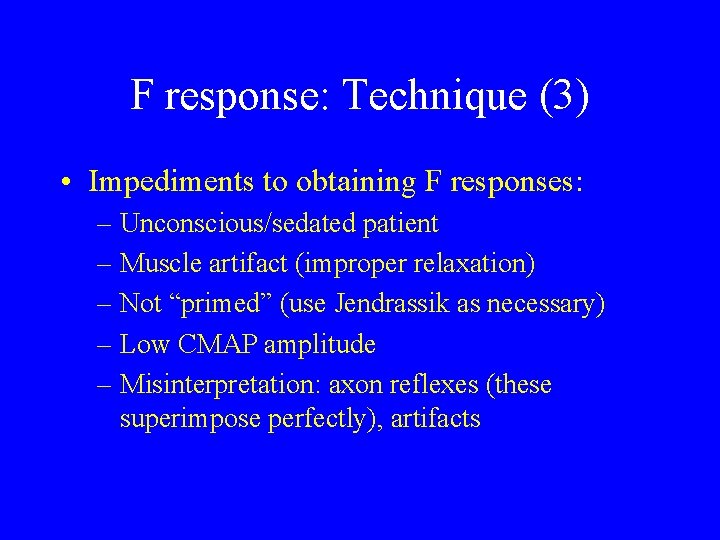F response: Technique (3) • Impediments to obtaining F responses: – Unconscious/sedated patient –