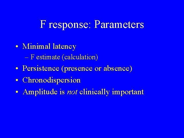 F response: Parameters • Minimal latency – F estimate (calculation) • Persistence (presence or
