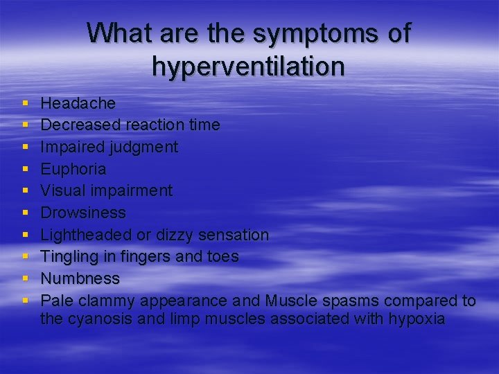 What are the symptoms of hyperventilation § § § § § Headache Decreased reaction