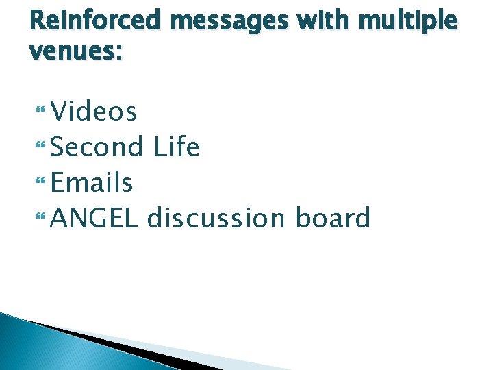 Reinforced messages with multiple venues: Videos Second Emails ANGEL Life discussion board 