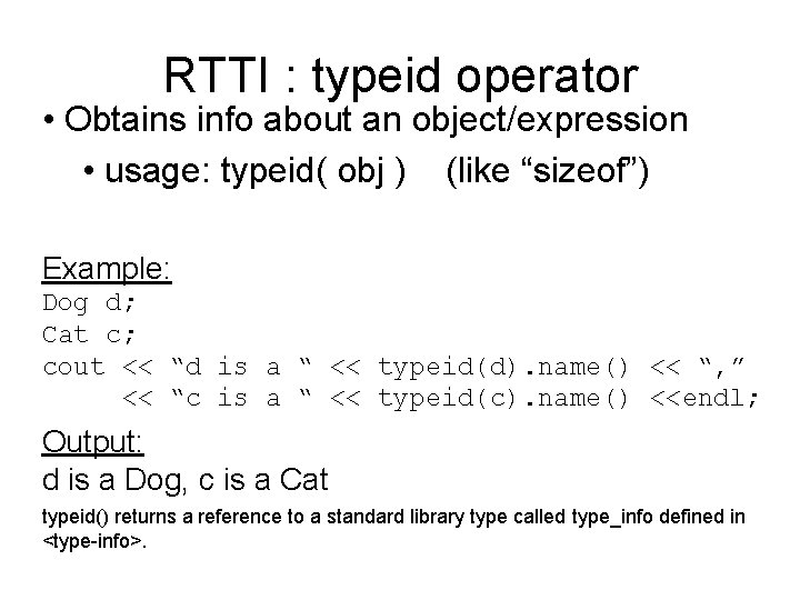 RTTI : typeid operator • Obtains info about an object/expression • usage: typeid( obj