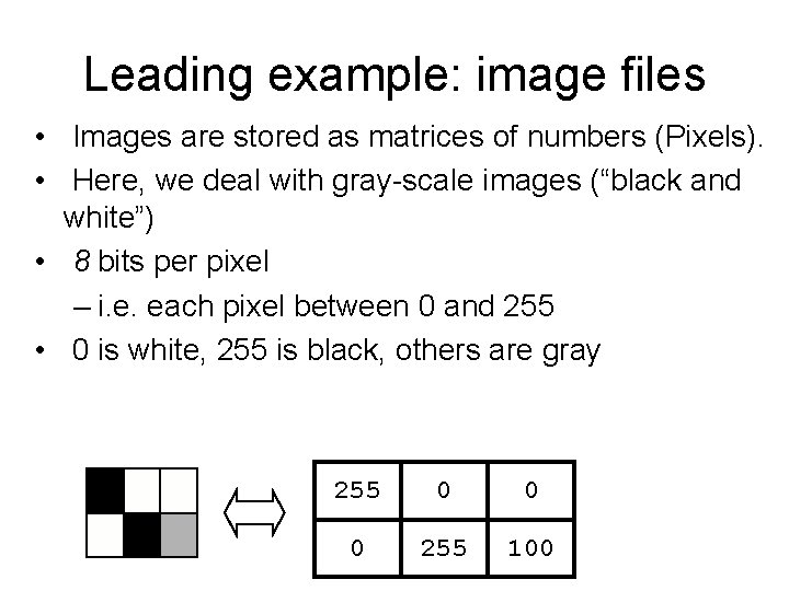Leading example: image files • Images are stored as matrices of numbers (Pixels). •