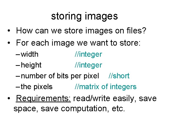 storing images • How can we store images on files? • For each image
