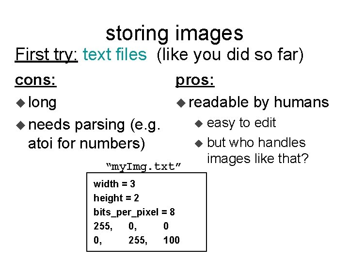 storing images First try: text files (like you did so far) cons: pros: u