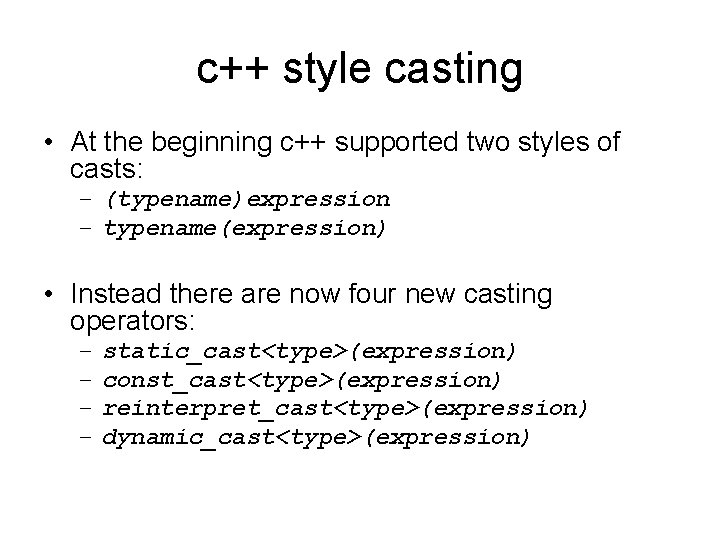 c++ style casting • At the beginning c++ supported two styles of casts: –
