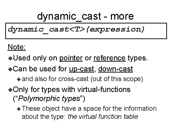 dynamic_cast - more dynamic_cast<T>(expression) Note: u. Used only on pointer or reference types. u.