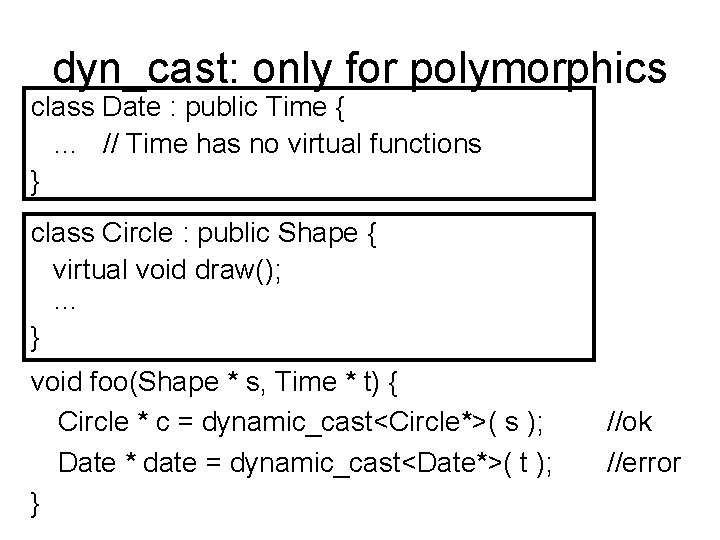 dyn_cast: only for polymorphics class Date : public Time { … // Time has
