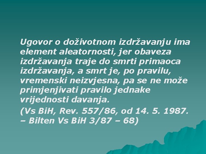 Ugovor o doživotnom izdržavanju ima element aleatornosti, jer obaveza izdržavanja traje do smrti primaoca