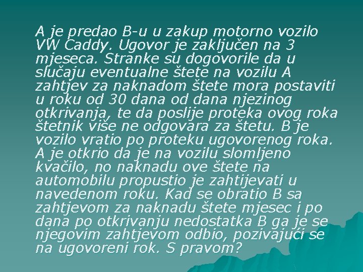 A je predao B-u u zakup motorno vozilo VW Caddy. Ugovor je zaključen na