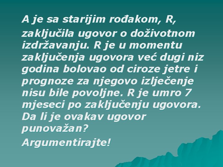 A je sa starijim rođakom, R, zaključila ugovor o doživotnom izdržavanju. R je u