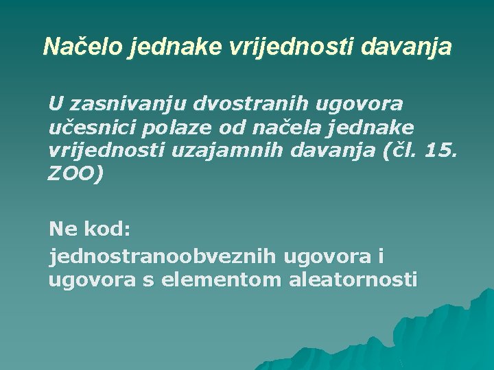 Načelo jednake vrijednosti davanja U zasnivanju dvostranih ugovora učesnici polaze od načela jednake vrijednosti