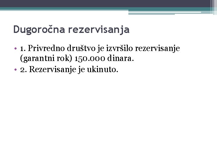 Dugoročna rezervisanja • 1. Privredno društvo je izvršilo rezervisanje (garantni rok) 150. 000 dinara.