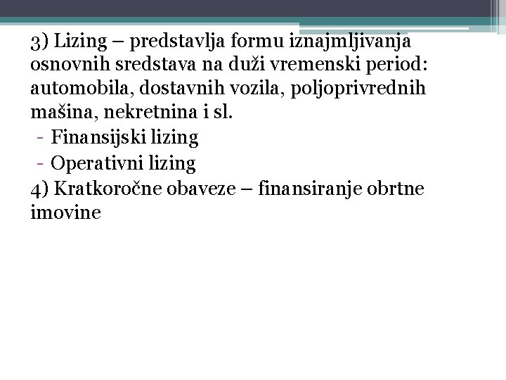 3) Lizing – predstavlja formu iznajmljivanja osnovnih sredstava na duži vremenski period: automobila, dostavnih