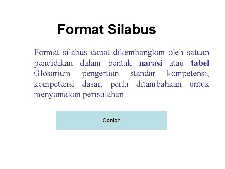 Format Silabus Format silabus dapat dikembangkan oleh satuan pendidikan dalam bentuk narasi atau tabel
