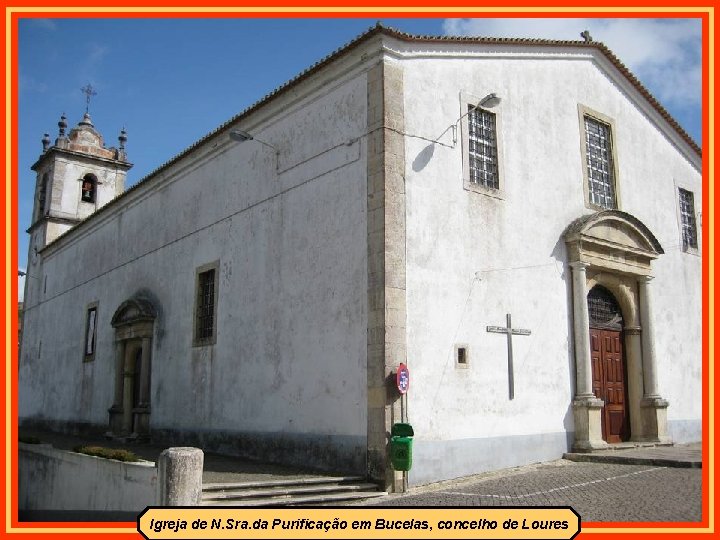 Igreja de N. Sra. da Purificação em Bucelas, concelho de Loures 