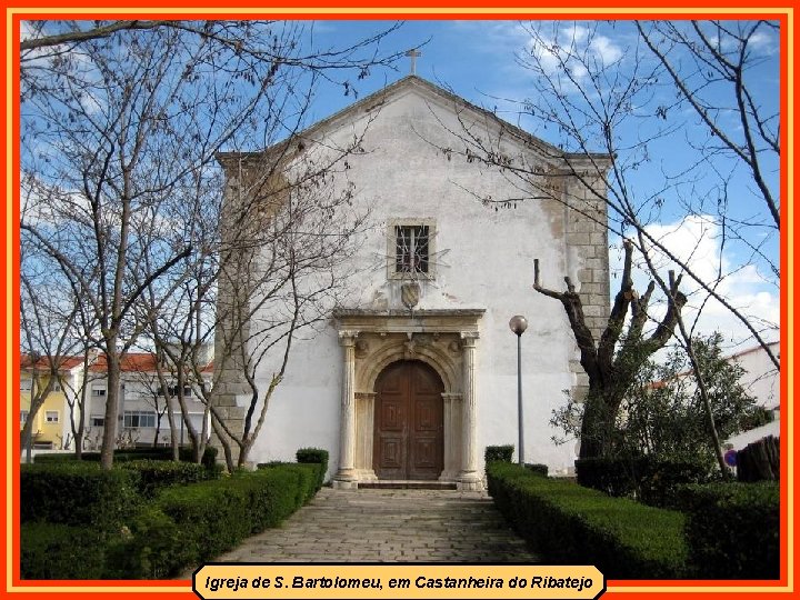 Igreja de S. Bartolomeu, em Castanheira do Ribatejo 