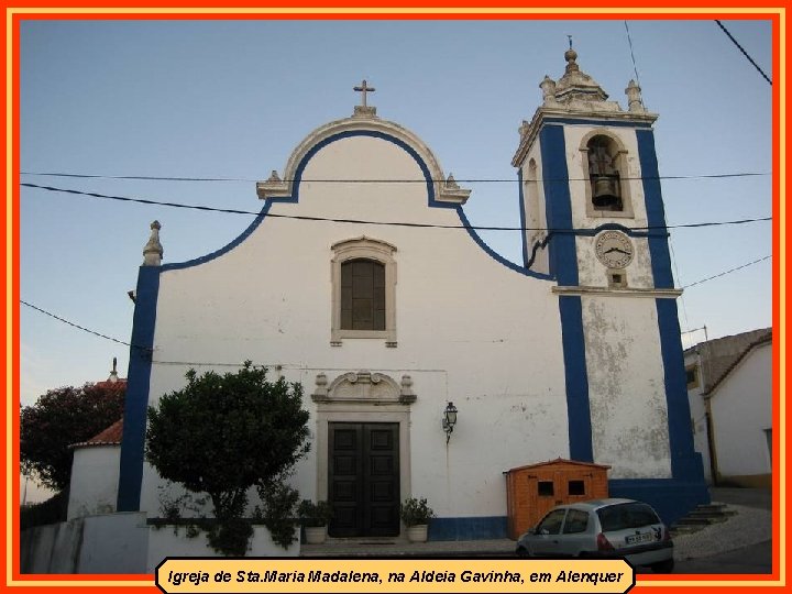 Igreja de Sta. Maria Madalena, na Aldeia Gavinha, em Alenquer 