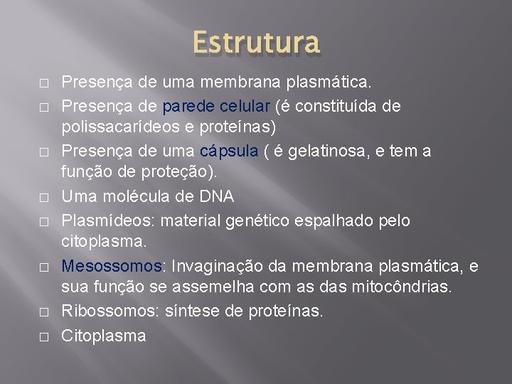 Estrutura � � � � Presença de uma membrana plasmática. Presença de parede celular