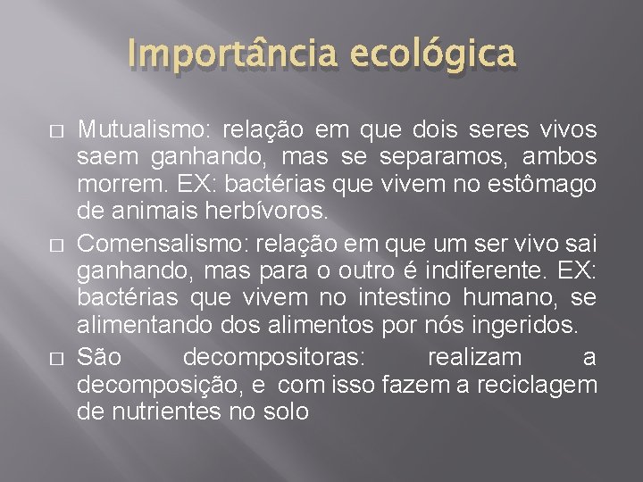 Importância ecológica � � � Mutualismo: relação em que dois seres vivos saem ganhando,